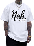 Funny Graphic Tees Men Nah I'm Good Tshirt Oversized Inspirational Positive Motivational Streetwear Shirts Cotton Top
