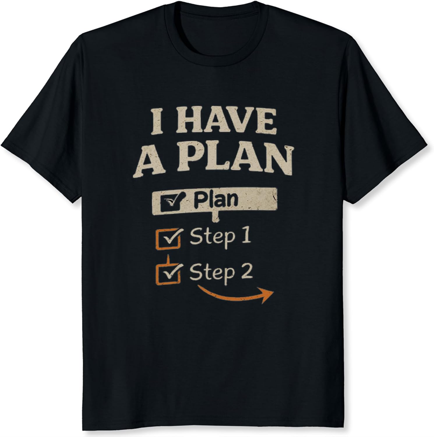 I Have a Plan Shirt Funny Step by Step Humor Relatable Life Plan Graphic Tee Soft Cotton Gift Shirt