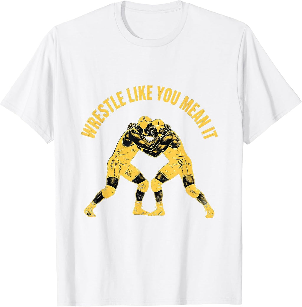 Wrestle Like You Mean It Wrestling Design T-Shirt