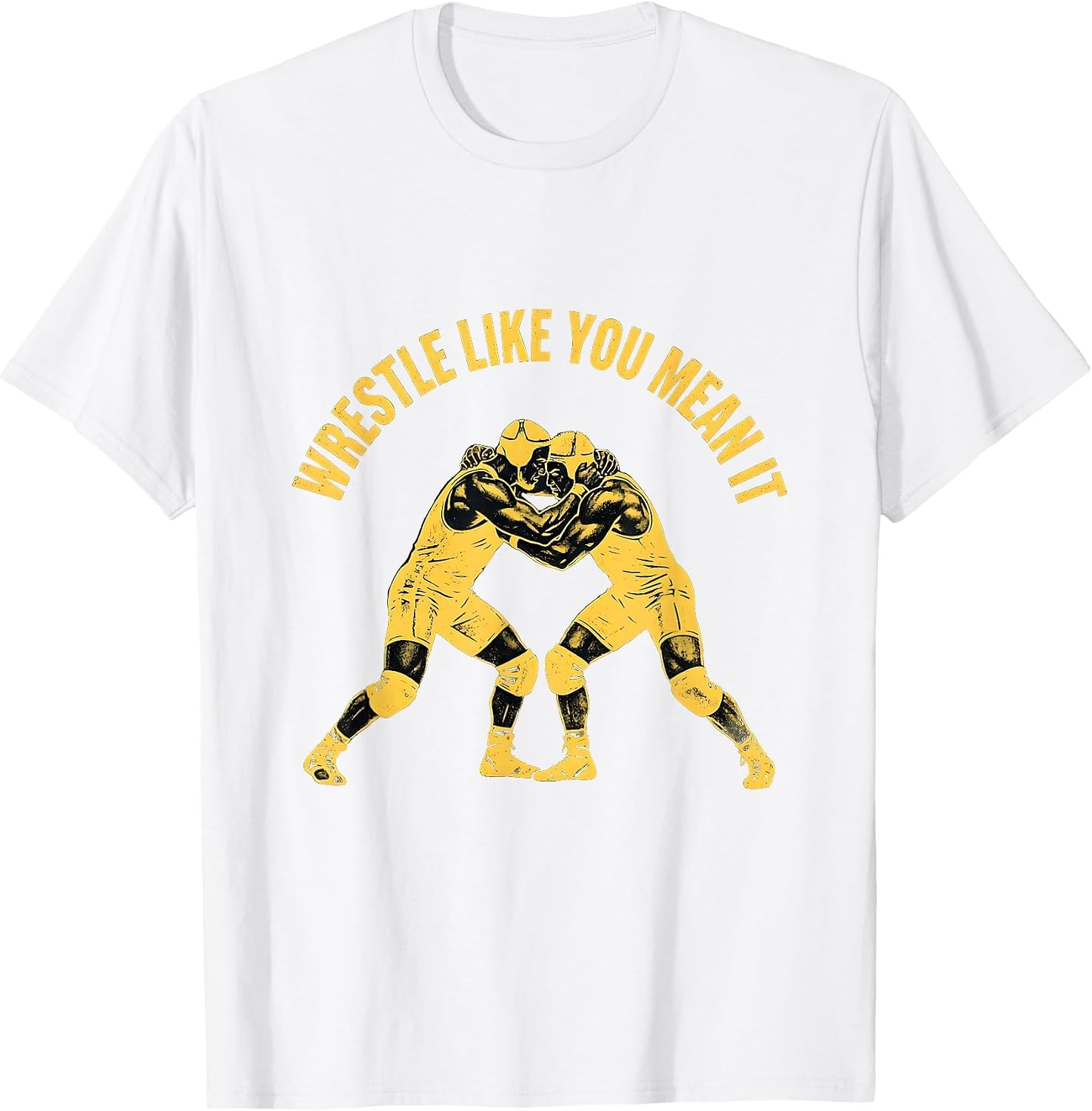 Wrestle Like You Mean It Wrestling Design T-Shirt