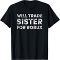 Will Trade Sister for Robux Kids T-Shirt – Funny Gamer Graphic Tee for Boys