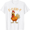 Funny F-Caw-F Chicken FCAWF Chicken Rooster Meme Humor Quote T-Shirt