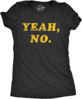 Womens Yeah No T Shirt Funny Hilarious Expression Novelty Graphic Tee