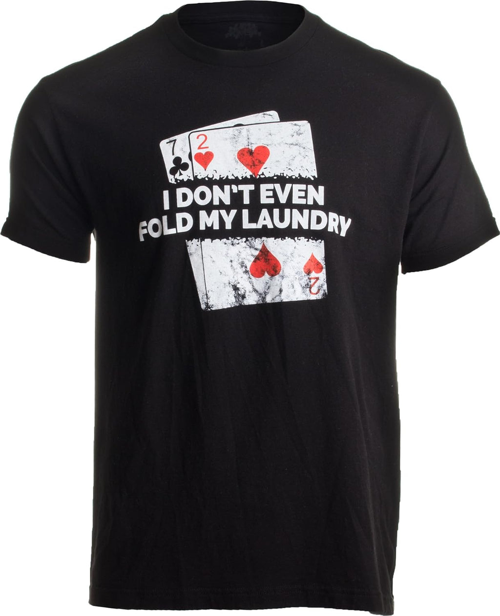 Poker - I Don't Even Fold My Laundry | Funny Card Player Texas Hold Em T-Shirt