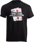 Poker - I Don't Even Fold My Laundry | Funny Card Player Texas Hold Em T-Shirt