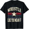 Wrestle Like You Mean It Wrestling Design T-Shirt