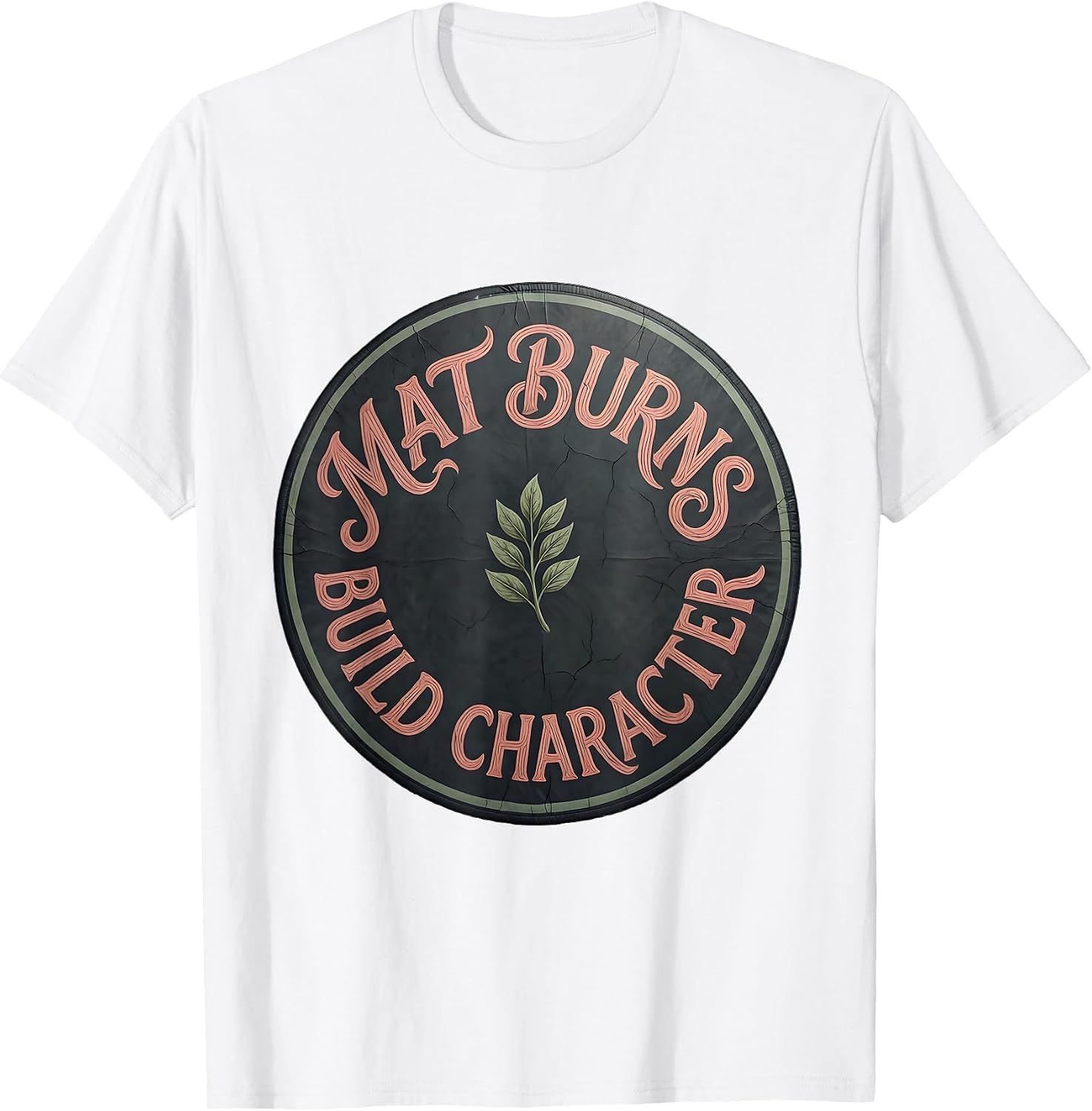 Mat Burns Build Character Wrestling Design T-Shirt