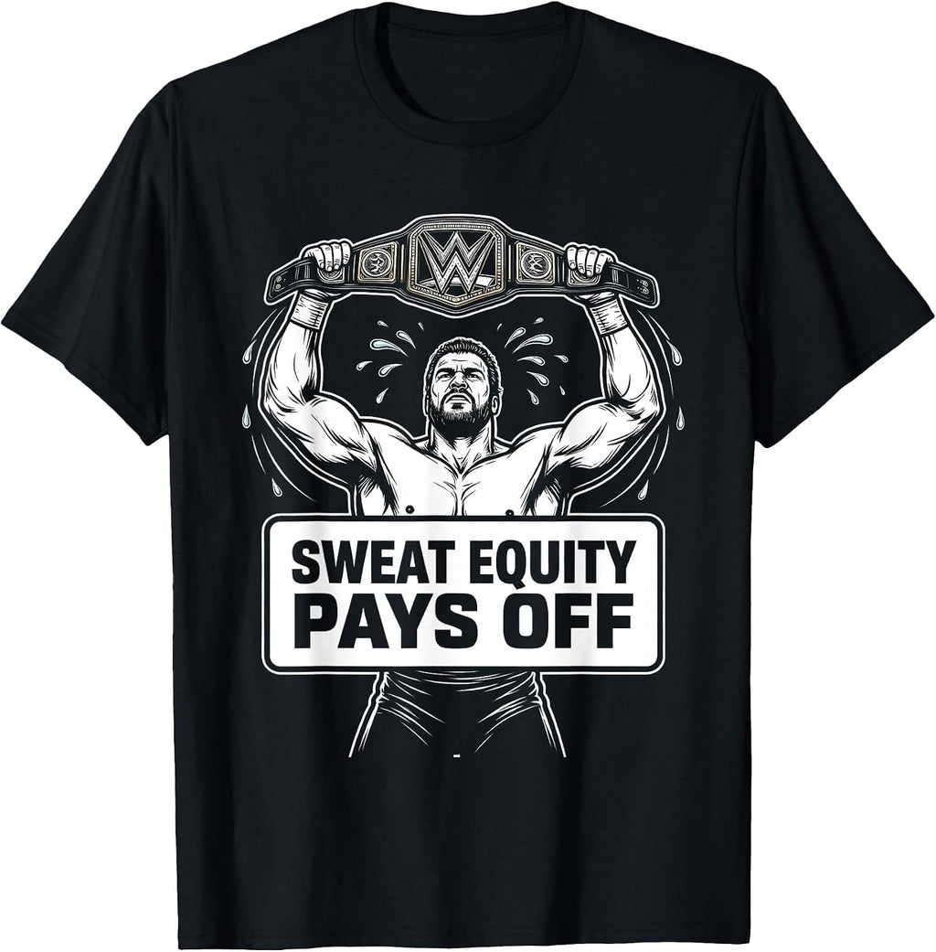 Sweat Equity Pays Off Wrestling Design T-Shirt
