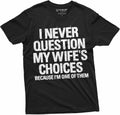 Men's Funny Wife's Choices T-Shirt Birthday Gift Humor Shirt for Man Hubby Shirt Funny Saying Tee