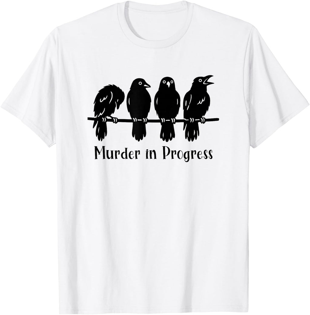 Crow Lover Gothic Raven Pun Murder in Progress Sarcastic T-Shirt