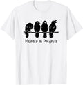 Crow Lover Gothic Raven Pun Murder in Progress Sarcastic T-Shirt