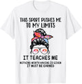 this sport pushes me to my limits it teaches me wrestling T-Shirt