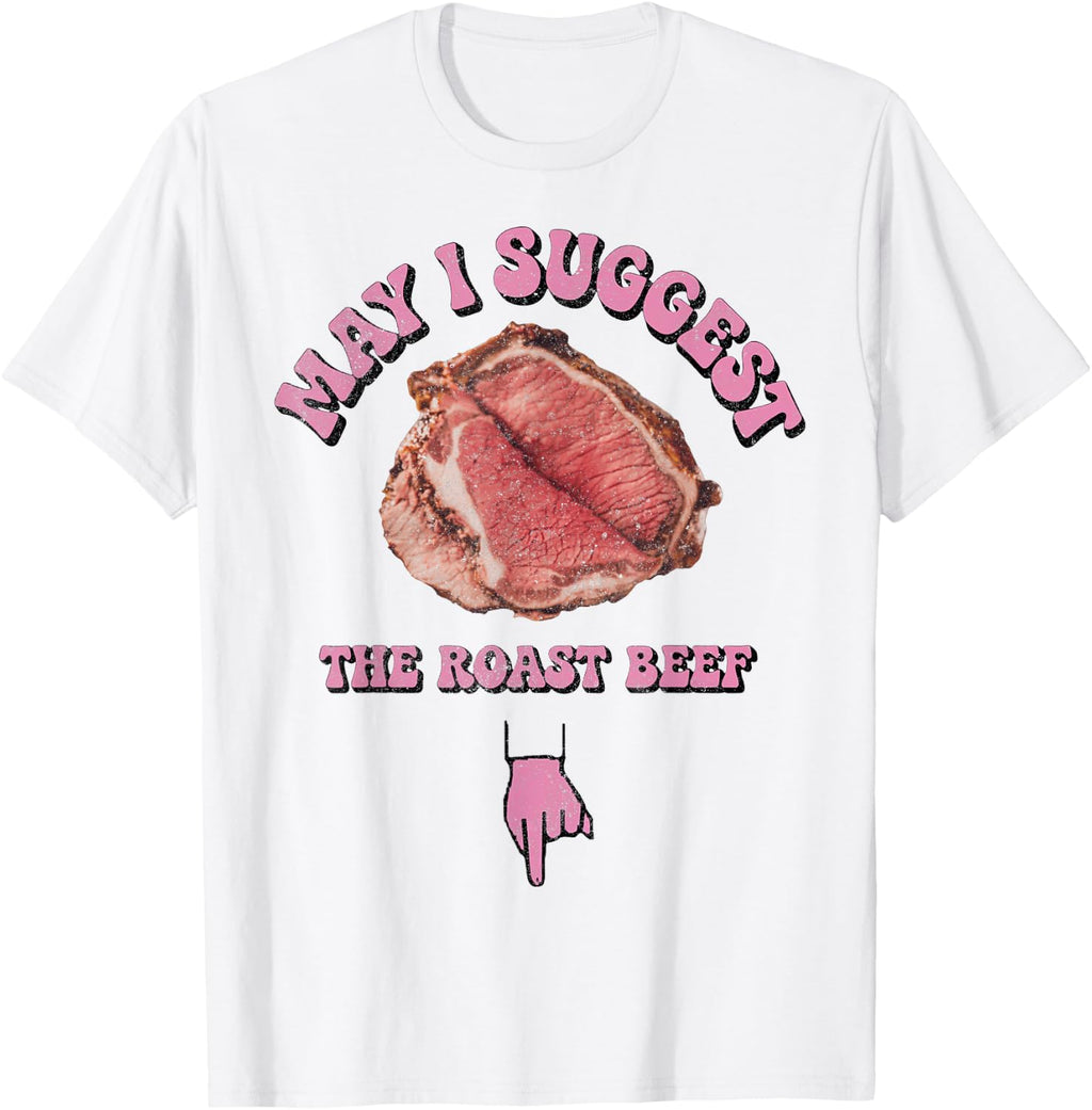 May I Suggest The Roast Beef Fun Embarrassing Inappropriate T-Shirt