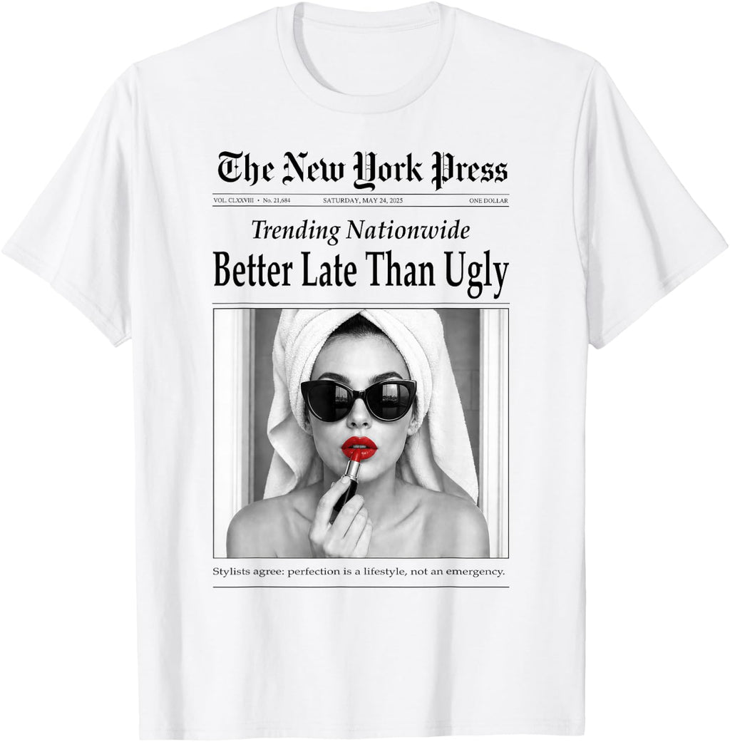 Better Late Than Ugly, Novelty Newspaper Style Groomed Women T-Shirt