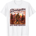 Dadsquatch Bigfoot Like a Regular Dad, More Squatchy T-Shirt