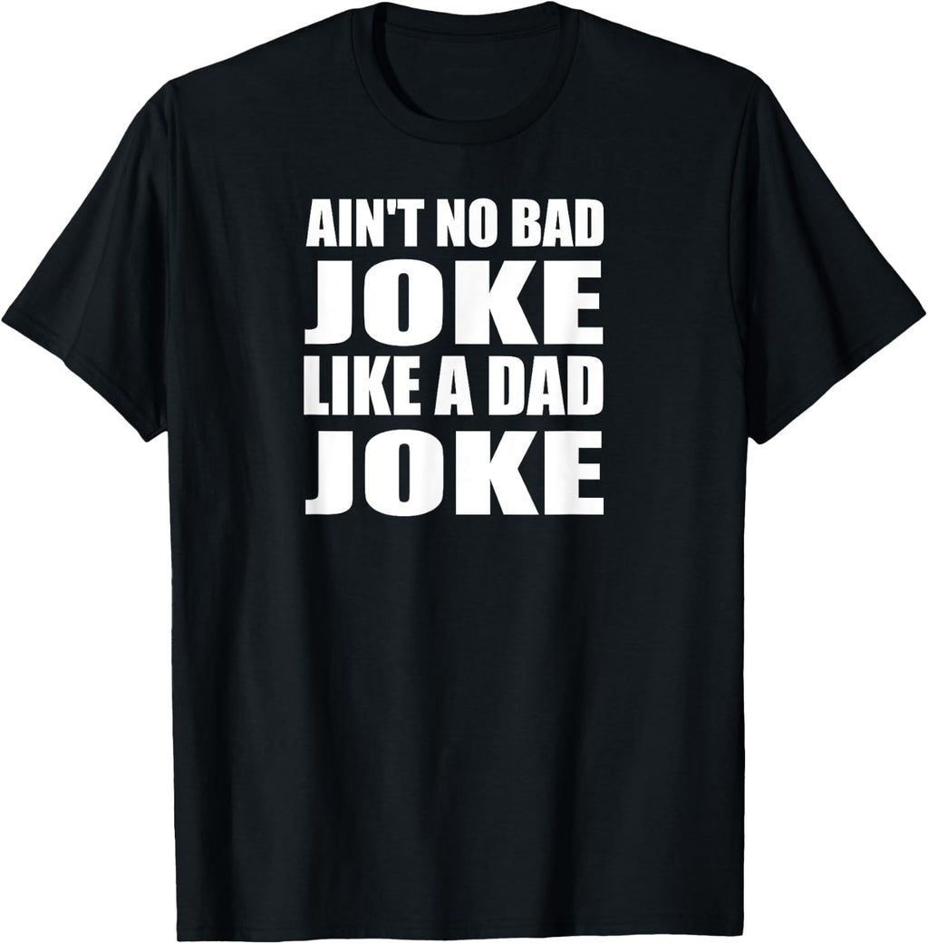 Ain't No Bad Joke Like A Dad Joke Funny Father T-Shirt