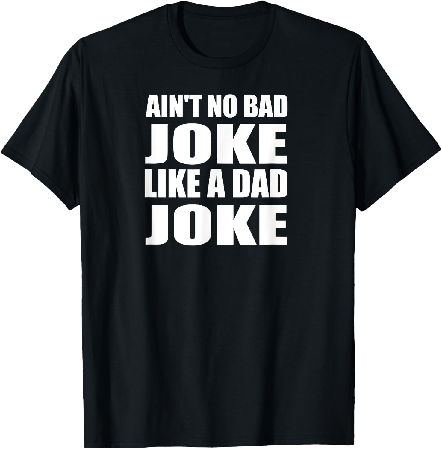 Ain't No Bad Joke Like A Dad Joke Funny Father T-Shirt