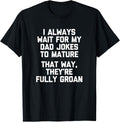 I Always Wait For My Dad Jokes To Mature... Funny Dad Joke T-Shirt