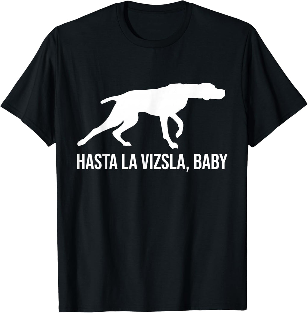 Hasta La Vizsla Baby Funny Pointer Dog Quote & Vizsla Puppy T-Shirt
