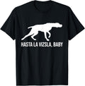 Hasta La Vizsla Baby Funny Pointer Dog Quote & Vizsla Puppy T-Shirt