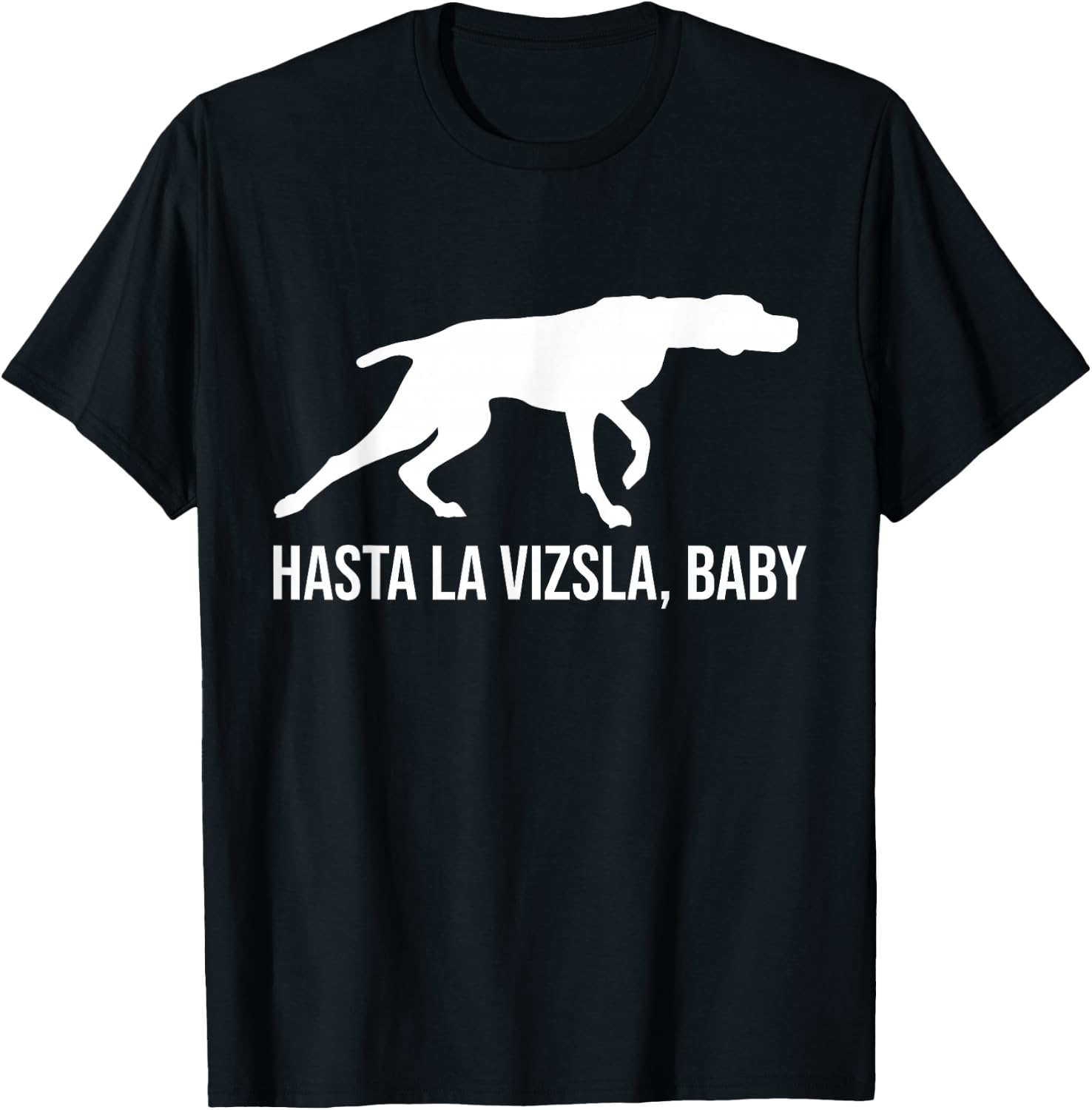 Hasta La Vizsla Baby Funny Pointer Dog Quote & Vizsla Puppy T-Shirt