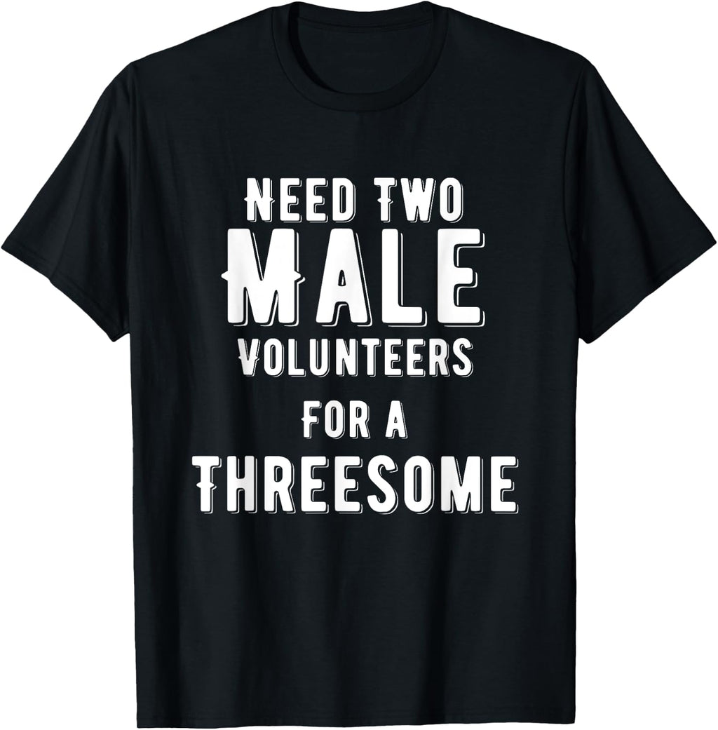 Two Males for A Threesome Single Woman Dirty Humor T-Shirt