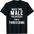 Two Males for A Threesome Single Woman Dirty Humor T-Shirt