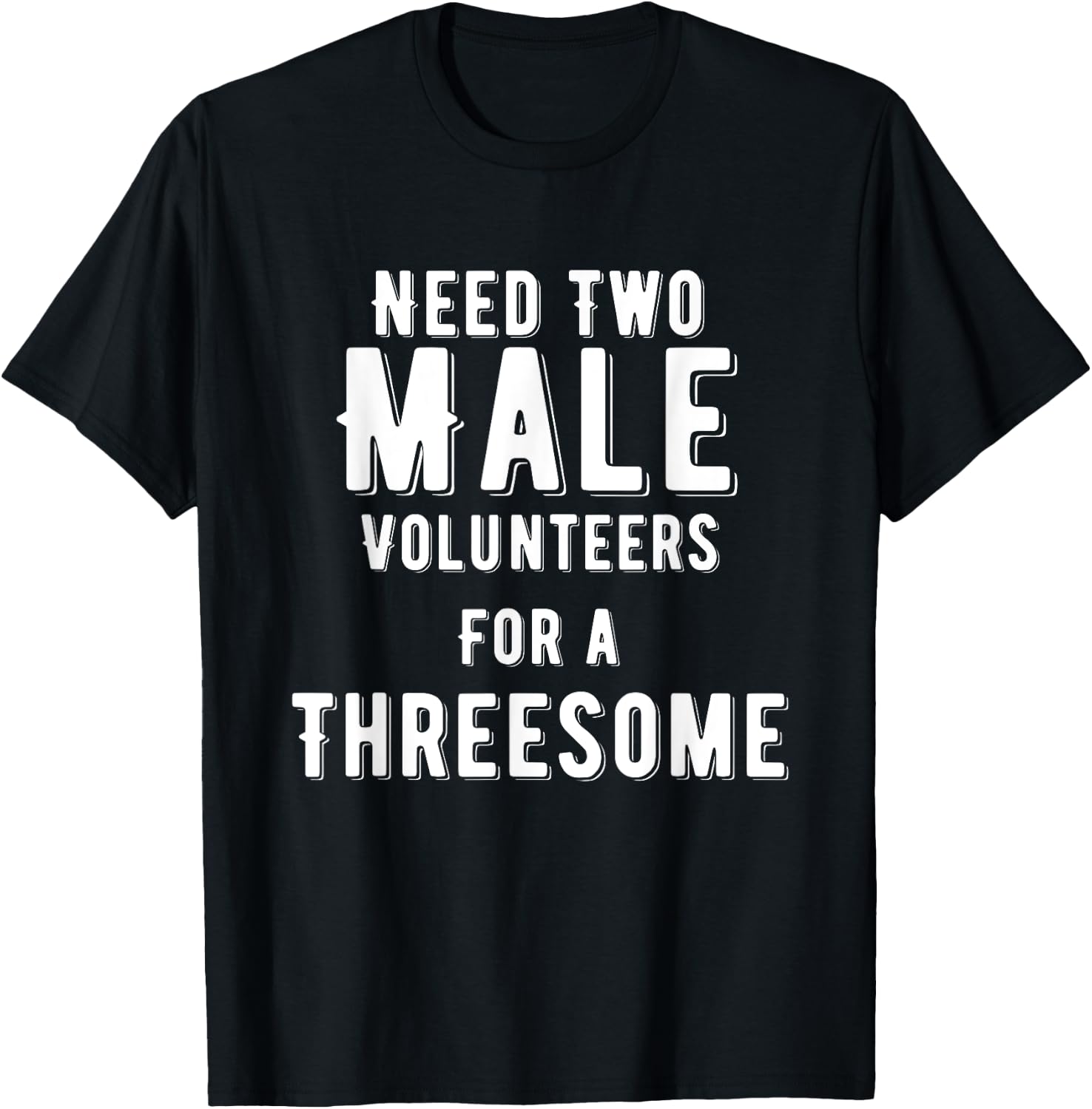 Two Males for A Threesome Single Woman Dirty Humor T-Shirt
