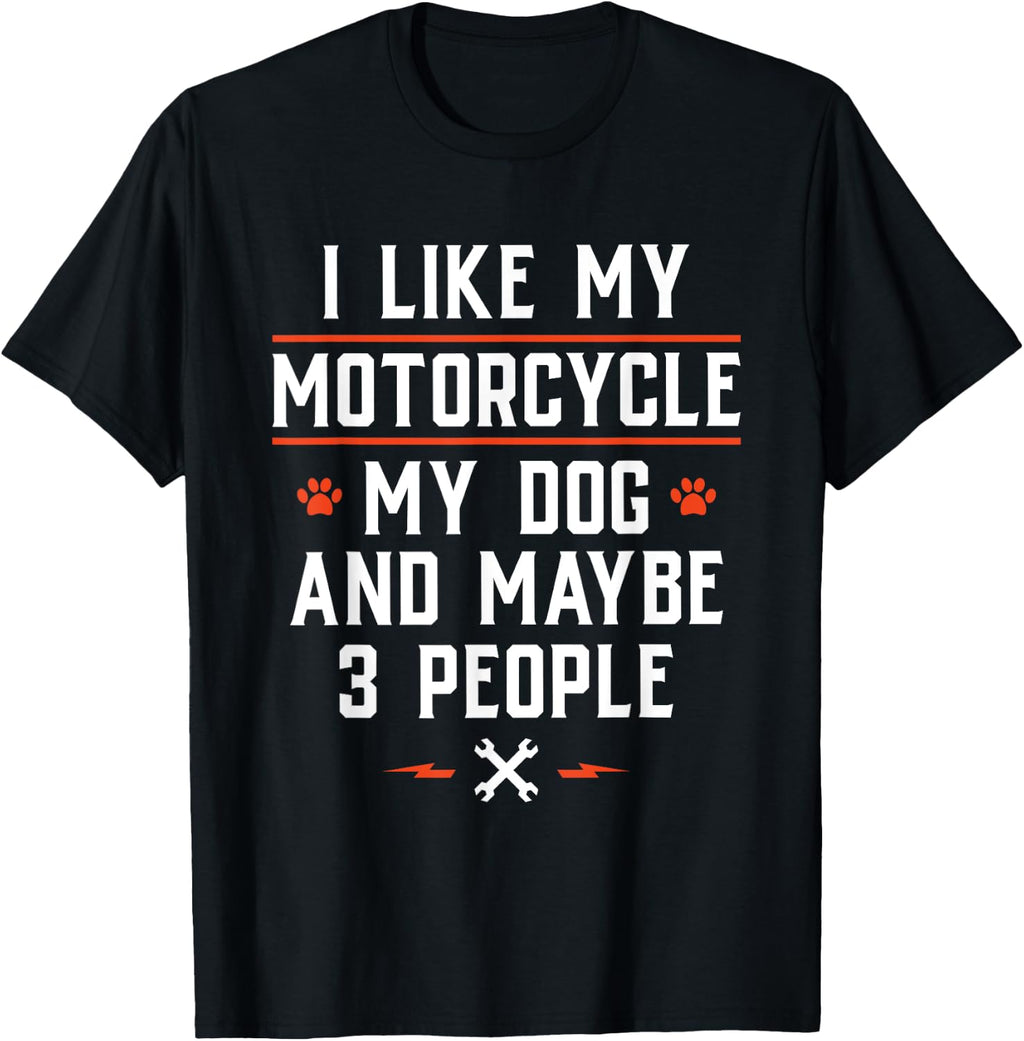 I Like My Motorcycle My Dog and Maybe 3 People - Funny Biker Men Women T-Shirt