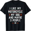 I Like My Motorcycle My Dog and Maybe 3 People - Funny Biker Men Women T-Shirt
