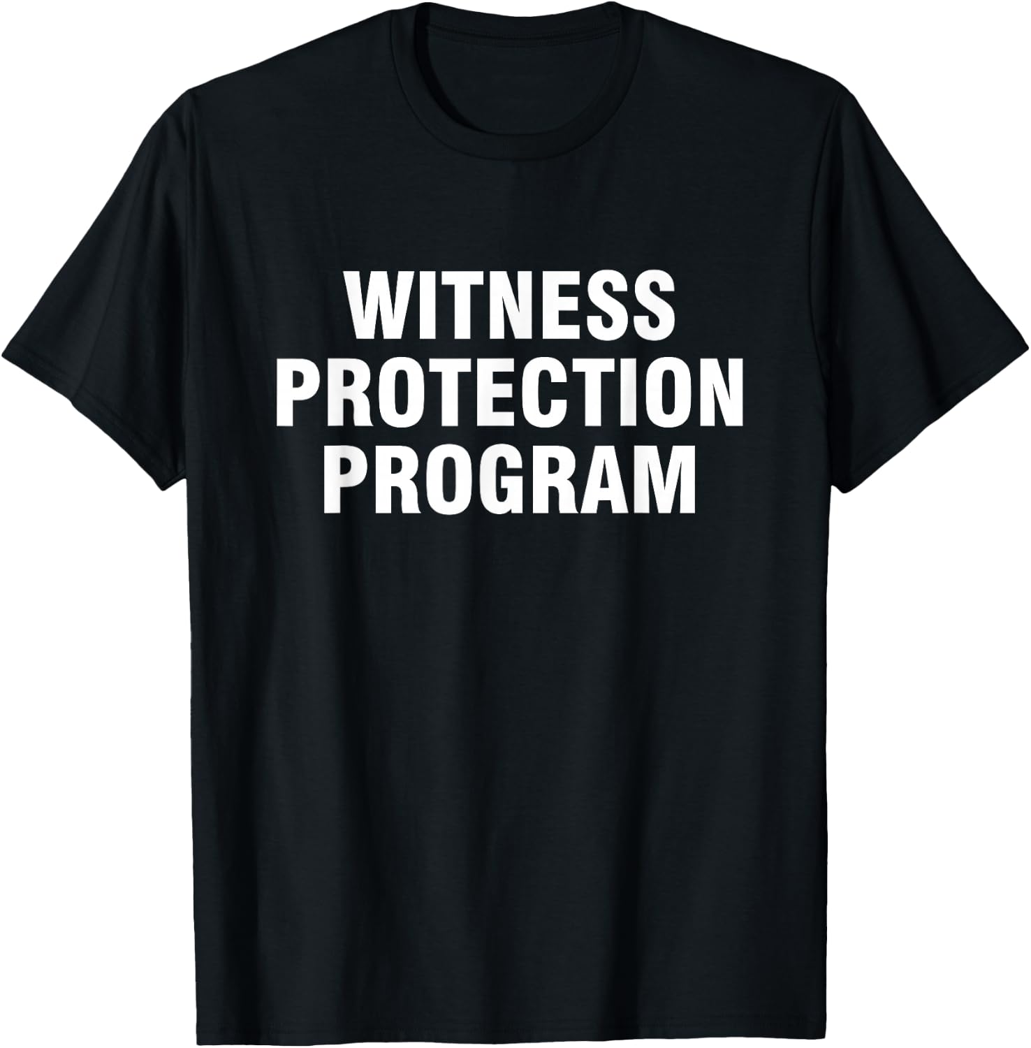 Fun sarcastically witty gear Unisex Adult Witness Protection Program T-Shirt Black Small Modern Letter Print T-Shirt Short Sleeve Casual T-Shirt