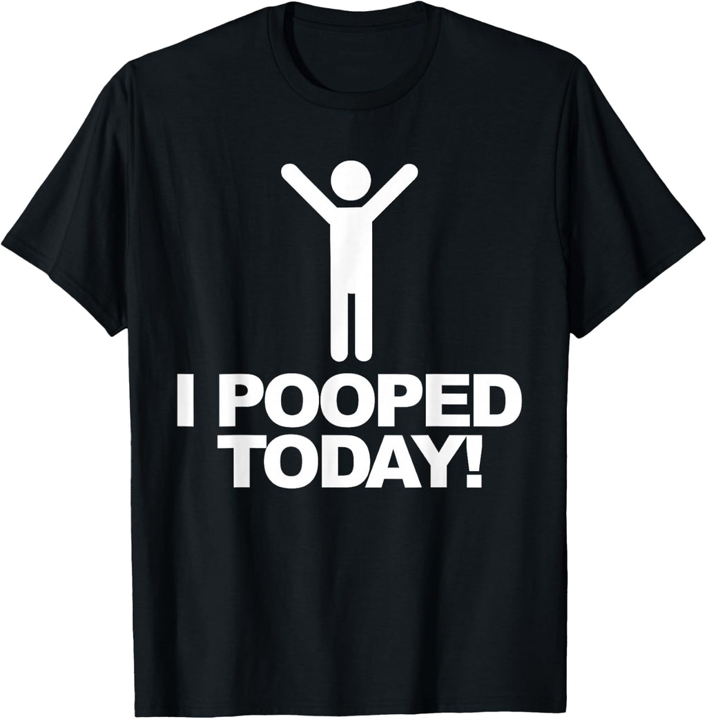 I Pooped Today T-Shirt