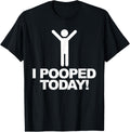 I Pooped Today T-Shirt
