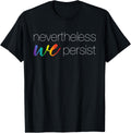 Nevertheless We Persist Shirt, Funny Cute LGBTQ Pride Month T-Shirt