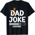 Bad Dad Joke Loading bad dad jokes T-Shirt