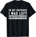 Funny In my defense i was left unsupervised Short Sleeve T-Shirt