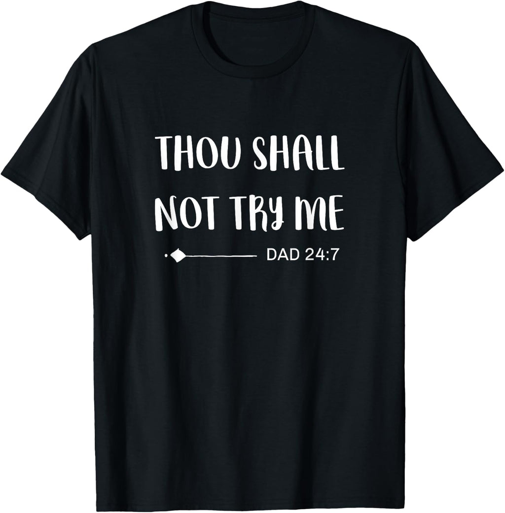Funny Dad Jokes Sayings Thou Shall Not Try Me Dad 24:7 T-Shirt