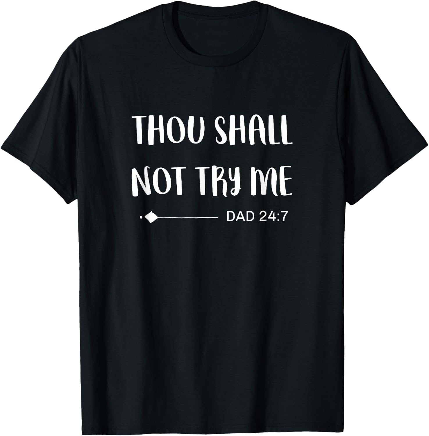 Funny Dad Jokes Sayings Thou Shall Not Try Me Dad 24:7 T-Shirt