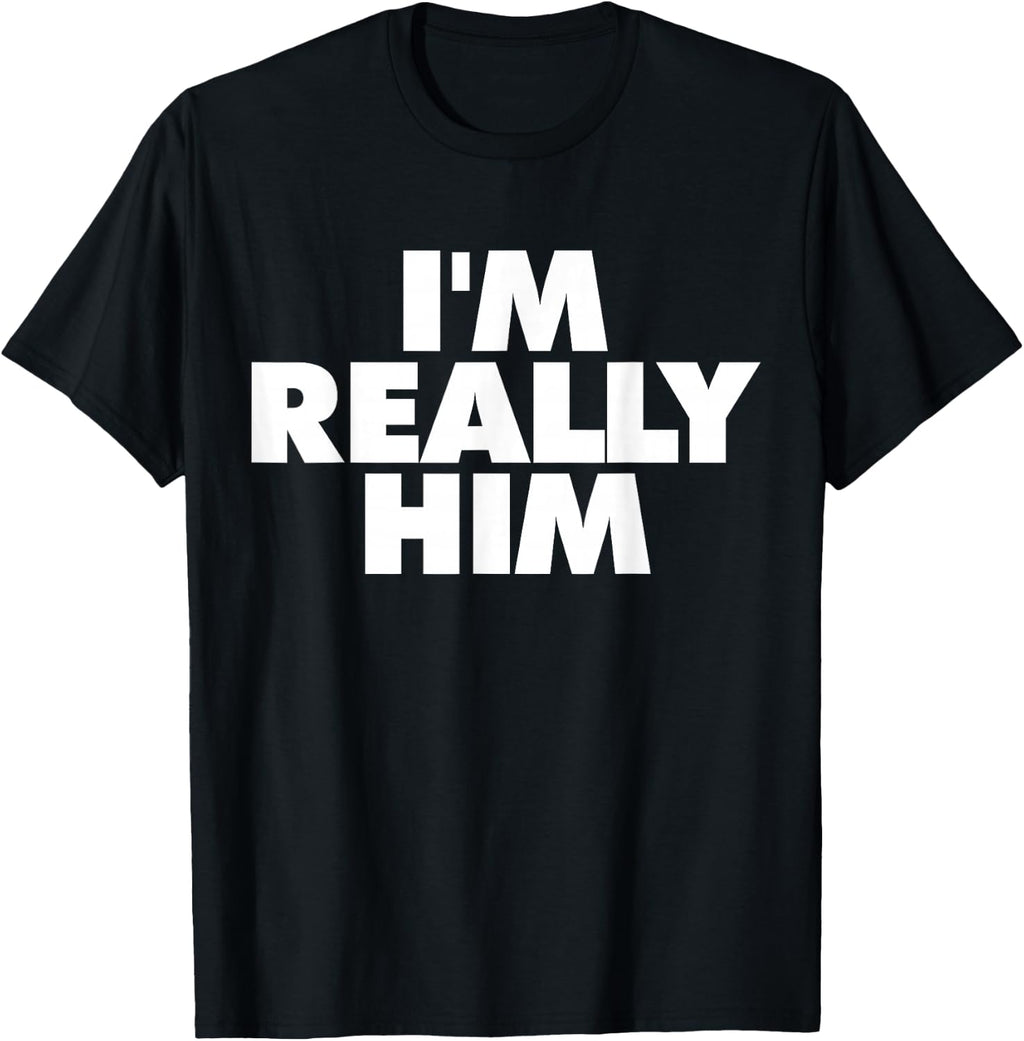 I'm Really Him T-Shirt
