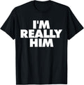 I'm Really Him T-Shirt