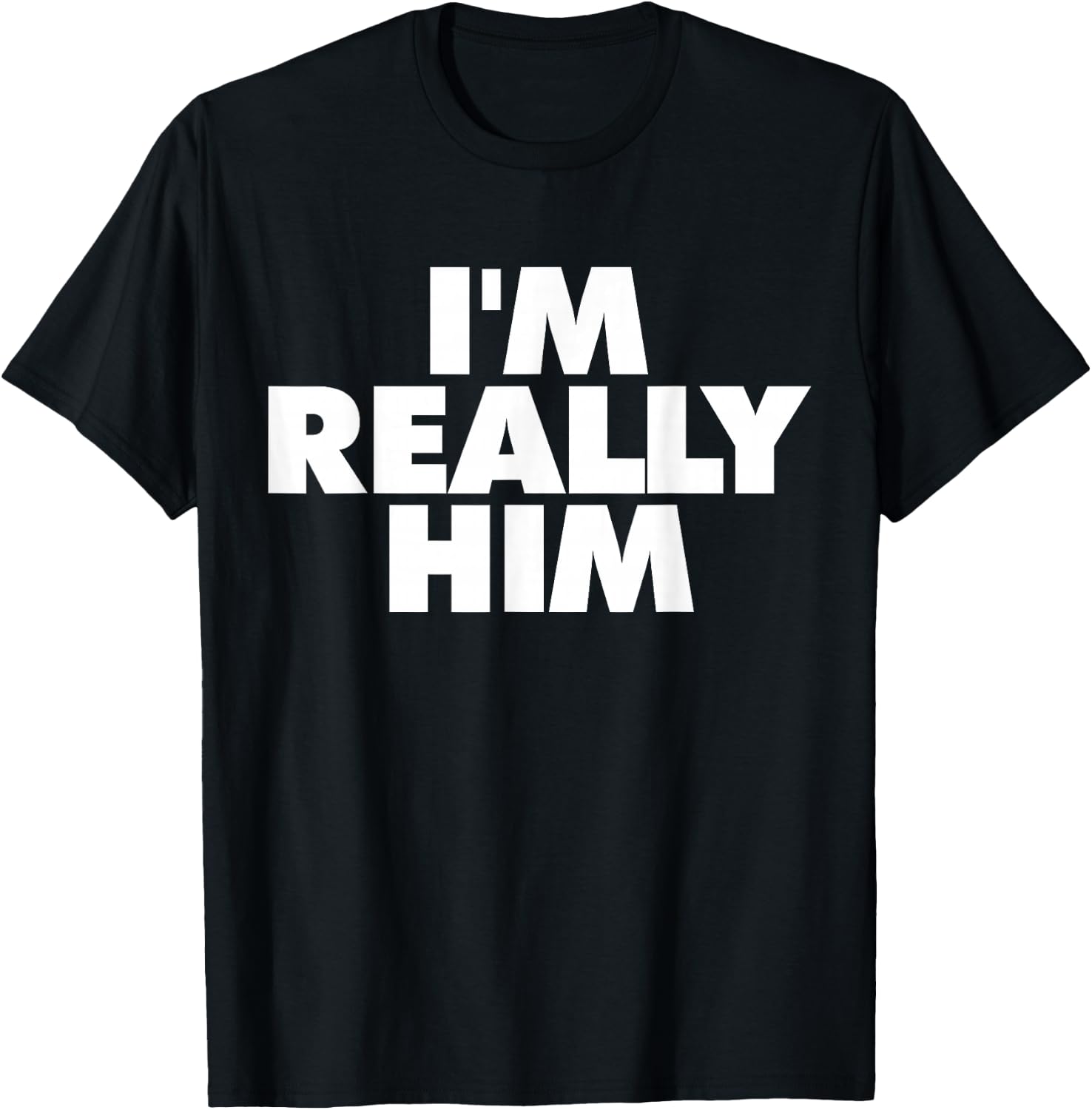 I'm Really Him T-Shirt