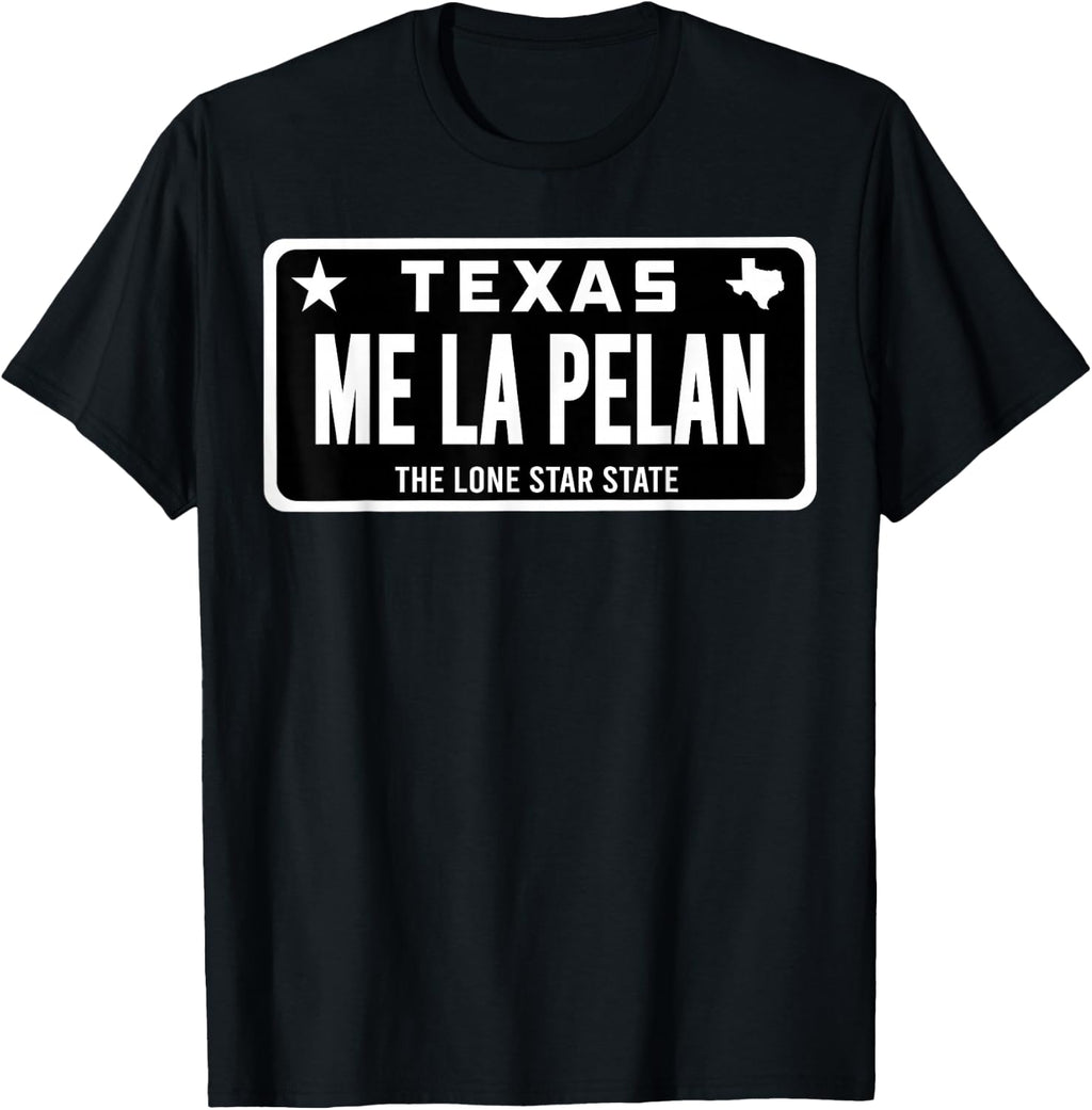 Me La Pelan Texas El Cuhh Takuache License Plate Trokiando T-Shirt