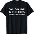 Do I look like a fucking people person T-Shirt