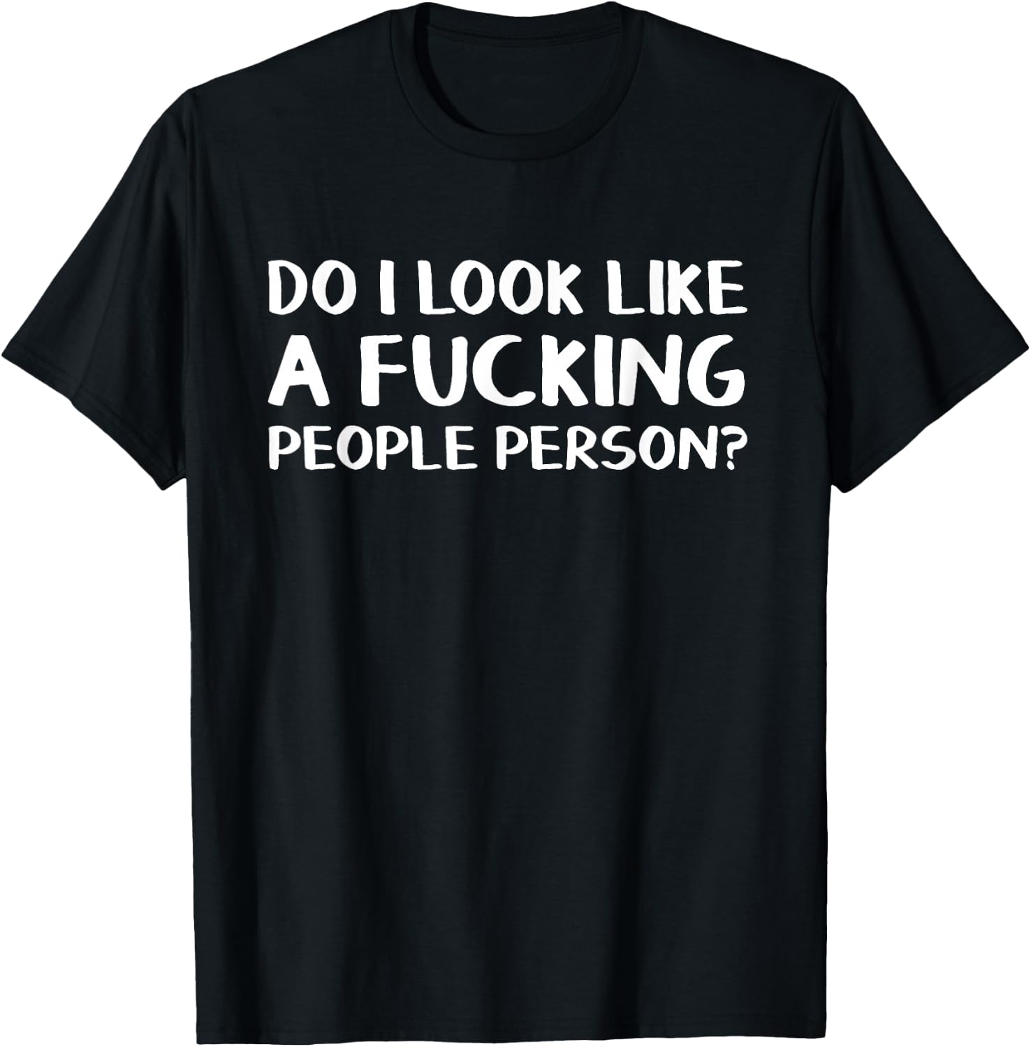 Do I look like a fucking people person T-Shirt