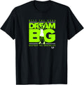 Dream BIG wrestling t-shirt T-Shirt