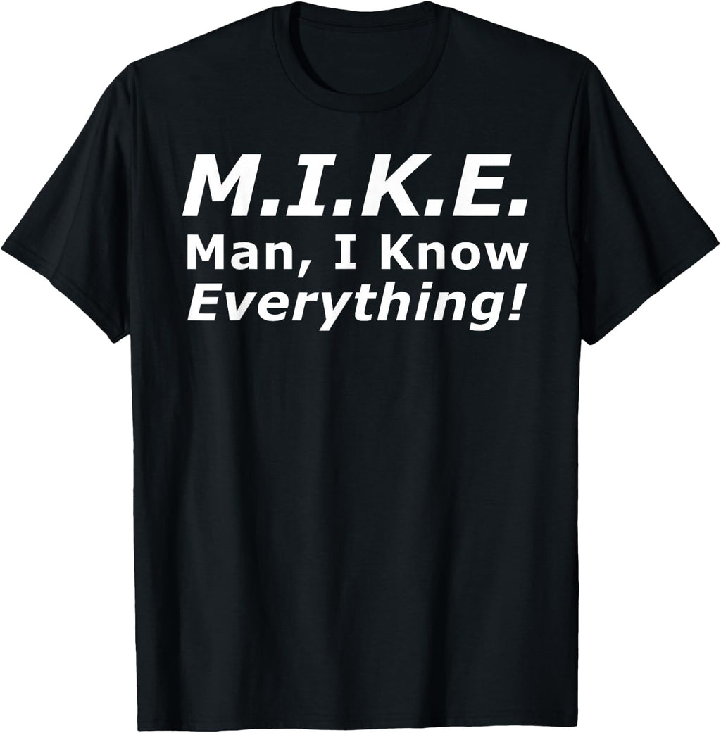 Funny M.I.K.E. Mike Knows Everything T-Shirt