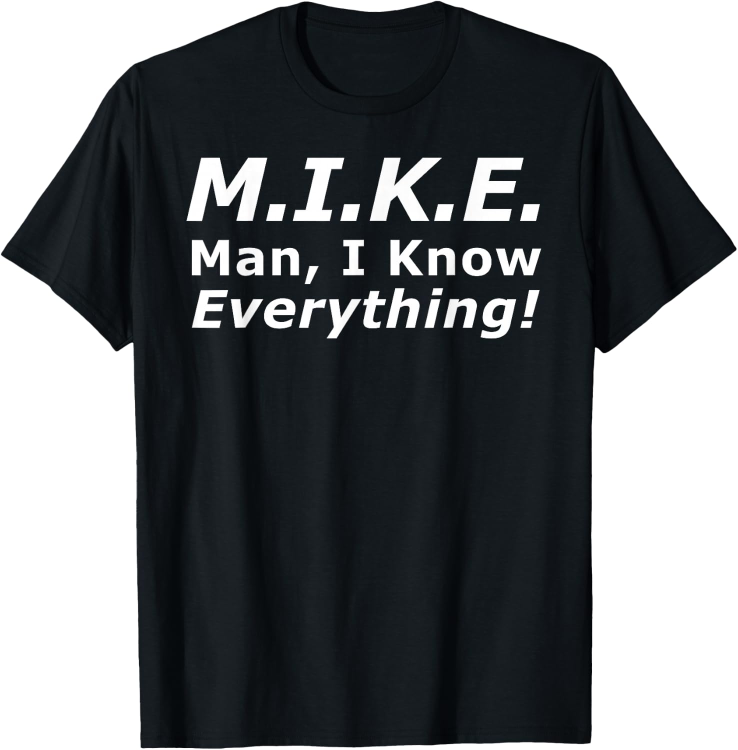 Funny M.I.K.E. Mike Knows Everything T-Shirt