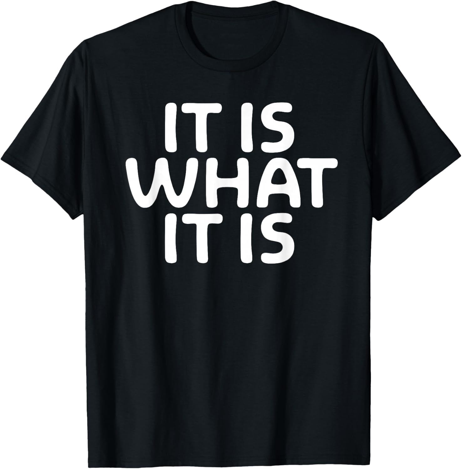 Funny, It is What It is T-Shirt. Sarcastic Joke Tee T-Shirt