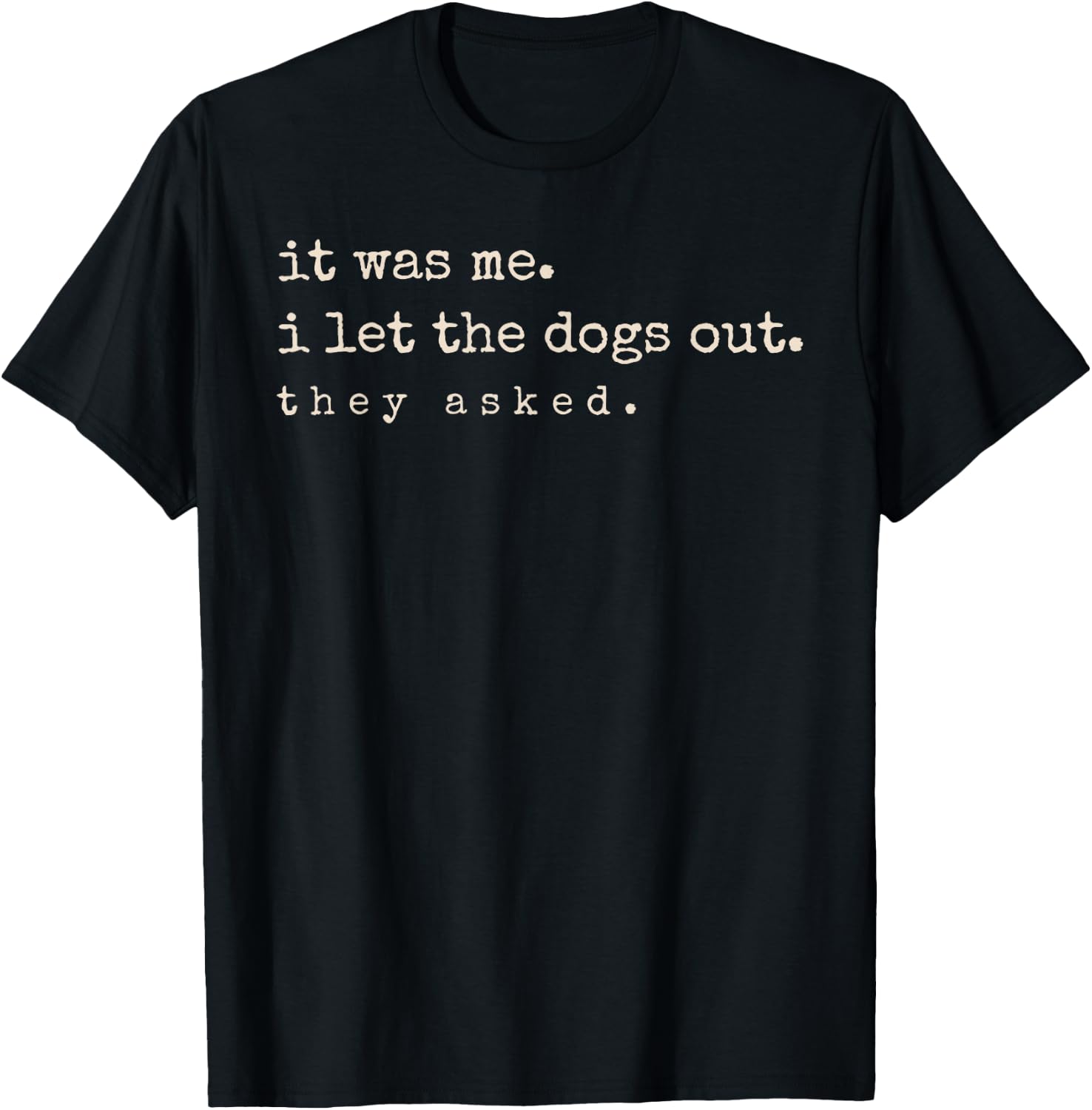 It was Me I Let The Dogs Out They Asked Funny Dog Quote T-Shirt