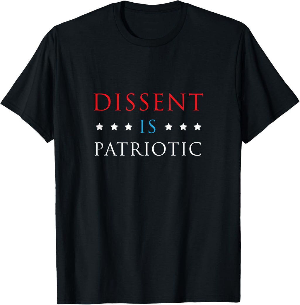 Dissent is Patriotic Shirt USA Political Resist Protest Gear T-Shirt